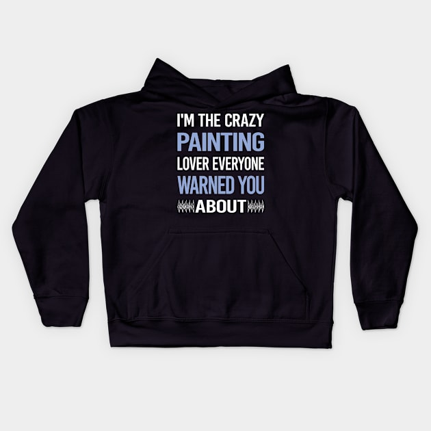 Funny Crazy Lover Painting Kids Hoodie by symptomovertake